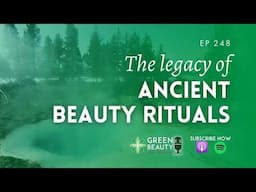 EP248. How ancient beauty rituals are inspiring modern-day skincare