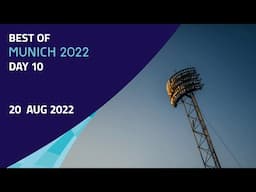 Best of Munich 2022 Day 10 - 20 Aug 2022