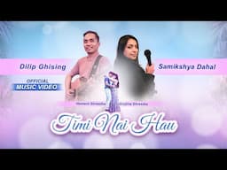 Timi Nai Hau | Dilip Ghising & Samikshya Dahal | Feat. Hemant Joshi & Surjina Shrestha