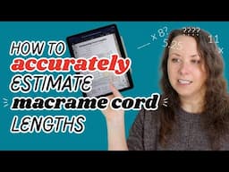 How to ACCURATELY Estimate Cord Lengths for Macrame Projects!