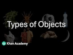 Objects & Their Classification | Different Types of Objects | Middle School | Science | Khan Academy