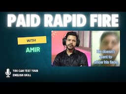 PAID RAPID FIRE WITH AMIR