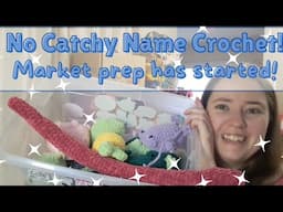 No Catchy Name Crochet | Finished Items | Market Prep Has Started!