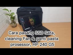 Tutorial pasang SSD Sata, cleaning Fan & ganti pasta prosessor, HP 240 G5