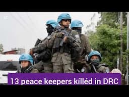 Rebels kíll 13 foreign peacekeepers in DR Congo