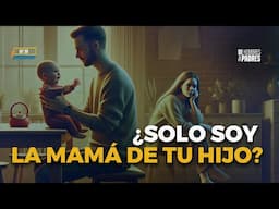 ¿Solo soy la mamá de tu hijo?