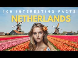 The 100 interesting facts about Netherlands