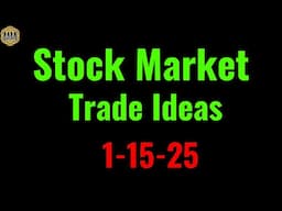 Stock market analysis and trade ideas 1-15-25