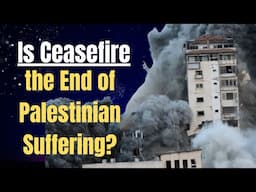 Will the Ceasefire End Palestinian Suffering?