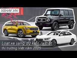 Loạt xe sang dự kiến ra mắt thị trường Việt năm 2025 |XEHAY.VN|