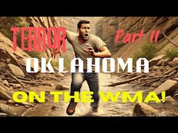 *PART II - TERROR on the OKLAHOMA WMA! - Episode 145