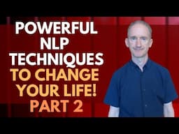 The Top 10 Life Changing NLP Techniques - Part 2