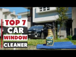 7 Best Car Window Cleaners for Streak-Free Shine!