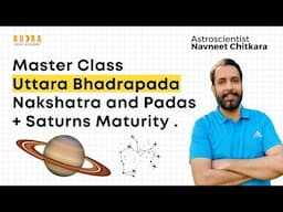 Master Class : Uttara Bhadrapada Nakshatra and Padas , Saturns Maturity .