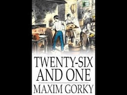 Twenty-Six and One - By Maxim Gorky (Short Story)