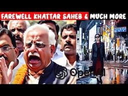 Farewell Khattar Saheb & Much More |