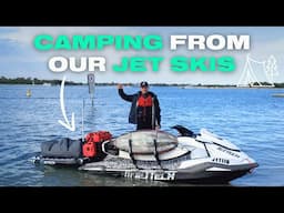 CAMPING FROM OUR JET SKIS | JET TECH