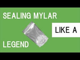 Sealing Mylar Like a Legend