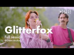 Glitterfox (Full Session) at Green Anchors | OPB