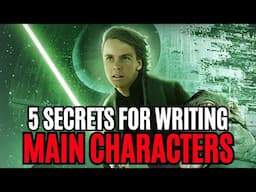 5 SECRETS that Will Change How You Write Your MAIN CHARACTER (Writing Advice)