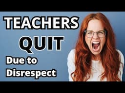 Teacher Disrespect: Why Teachers Are Quitting