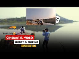 How To Trending Cinematic Video Shoot & Editing In Mobile | Shoot Edit A Complete Tutorial In Capcut