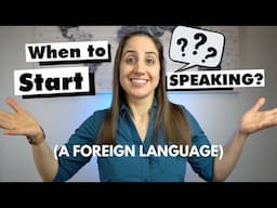 WHEN should you start SPEAKING a foreign language?