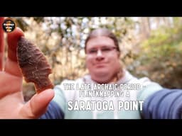 The Kentucky Late Archaic Period: Flintknapping a Saratoga Point