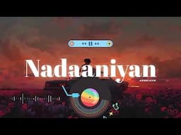 Nadaaniyan (Slowed + Reverb) | Akshath | CS Lofi