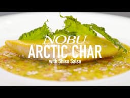 Looking for a More Sustainable Fish Dish? Making Nobu's Arctic Char with Shiso Salsa