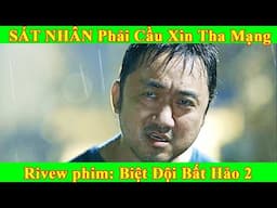 S.át NHÂN Phải Van Xin | Reivew Phim Ma Dong Seok | Biệt Đội Bất Hảo Tập 2