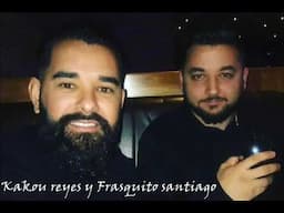 Kakou Reyes Y Frasquito Santiago (Dulce Princesa) 2021