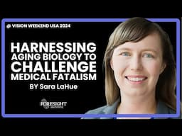 Sara LaHue | Harnessing Aging Biology to Challenge Medical Fatalism @ Vision Weekend US 2024