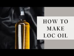 Loc Oil Recipe | DIY Oil for Dreadlocks, Sisterlocks, & Microlocs