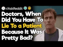 Doctors, When Did You Have To Lie To a Patient Because It Was Pretty Bad?