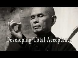 Developing Total Acceptance | Thich Nhat Hanh