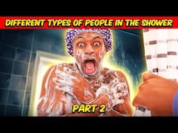 Different types of people in the Shower | Part 2