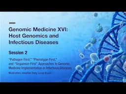 Genomic Medicine XVI: Session 2 - Pathogen-First, Phenotype-First, and Sequence-First Approaches...