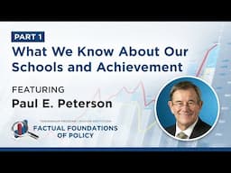 What We Know About Our Schools and Achievement featuring Paul E. Peterson - Part 1/2