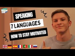 SPEAKING 7 LANGUAGES | Tips to Stay Motivated and Reach Fluency!