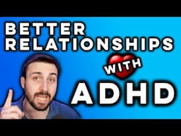 How To Have Better Relationships With ADHD