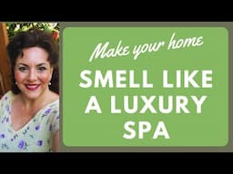 HOW TO GET THAT SPA SMELL IN YOUR HOME