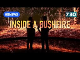 What it's like inside a bushfire | 7.30