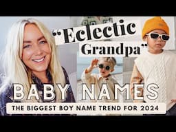 ECLECTIC GRANDPA - The Biggest Boy Name Trend For 2024...stylish vintage boy names / SJ STRUM