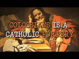 Paul's Letter to the Colossians is a Catholic FORGERY!