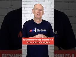 Reframing Negatives Triggers Pt. 5- Scott Adams Insights