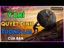 Ý Chí quyết định Tương Lai của bạn [Dưa Leo DBTT]