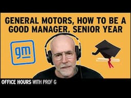 Future of General Motors, Being a Good Manager, & Advice to High Schooler | Office Hours with Prof G