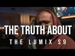 The Truth About The Lumix S9