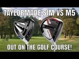 TaylorMade SiM vs M5 Review | Out on the Course| Which Driver Performs the Best?